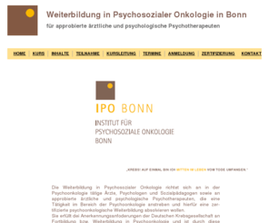 ipo-bonn.de: Weiterbildung Psychoonkologie - Fortbildung Köln/Bonn
Weiterbildung Psychoonkologie, Fortbildung Psychoonkologie - Köln/Bonn. Weiterbildung in psychosozialer Onkologie für approbierte ärztliche und psychologische Psychotherapeuten.