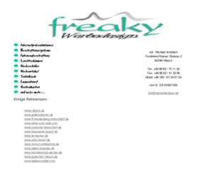 vilseck.net: freaky Werbedesign
freaky Werbedesign - wir kümmern uns um Ihre Pränsentation, planen und enwerfen Ihr Logo/Grafik und beschriften Ihr Fahrzeug bzw. liefern Ihre Visitenkarten und Aufkleber. Auch wenn Sie nur Werbe-T-shirts für einen Event benötigen sind Sie bei uns richtig! Kontaktieren Sie uns und Sie werden erstaunt sein!