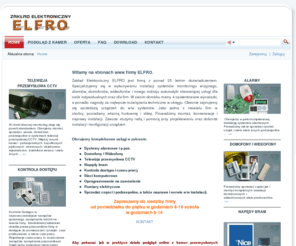 elfro.com: Zakład Elektroniczny ELFRO
Elfro: systemy alarmowe, kamery przemysłowe, telewizja przemysłowa, 
monitoring, domofony, wideofony, napędy bram, kontrola dostępu