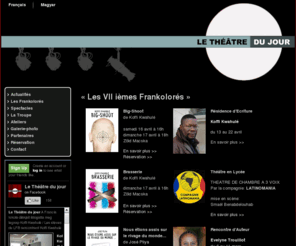 letheatredujour.com: « Les VII ièmes Frankolorés »
Le THEATRE du jour présente « Les VIIièmes Frankolorés »

« Les Frankolorés » est un évènement créé en 2005 par le THEATRE du jour pour présenter aux publics francophones et francophiles d’Europe Centrale nos créations. Il a lieu au mois de mars à Budapest.