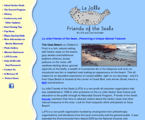 lajollafriendsoftheseals.org: La Jolla Friends of the Seals - Preserving a Unique Natural Treasure
La Jolla Friends of the Seals. Learn about the unique colony of harbor seals that call a San Diego beach home, offering visitors a free view of these delightful creatures in their natural habitat.