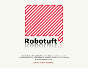 robotuft.com: Robotuft (Hand-tuft Robot)
Booria Robotuft (Hand-tuft Robot) is an advanced robotic machine for producing tufted area rugs, developed to fulfill all your carpet and area rug production needs. 