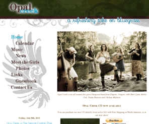 opalcreekgirls.com: Opal Creek ...a refreshing take on bluegrass
Opal Creek is an all women five piece bluegrass band from Eugene, Oregon, with Robin Carl, Tanya Bunson, Maggie Cline, Sheri Lynn and Chelsea Mattson.