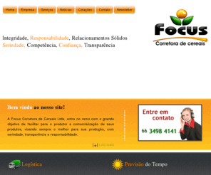 focuscorretora.com: Focus Corretora de Cereais | Primavera do Leste | Mato Grosso
A Focus Corretora de Cereais entra no ramo com o grande objetivo de facilitar para o produtor a comercialização de seus produtos, visando sempre o melhor para sua produção, com seriedade, transparência e responsabilidade.