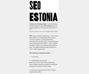 seoestonia.com: Otsimootori Optimeerimine | SEO | SEO Estonia
Otsimootori Optimeerimine - meie ühendame nõudluse pakkumisega. SEO Estonia  peamine tegevusvaldkond on otsimootori optimeerimine - SEO.