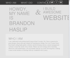 brandonhaslip.com: Brandon Haslip - Philadelphia area web developer
The online portfolio of Brandon Haslip. Web developement specializing in XHTML, CSS and jQuery.