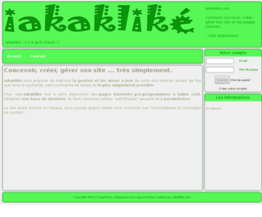 iakaklike.com: IAKAKLIKE - Y a qu'à cliquer!! - Création , conception de site internet incluant une base de données
Comment concevoir, créer, gérer son site, ses pages internets et sa base de données très facilement !!!