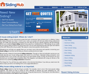 sidinghub.com: House Siding Materials, Siding Contractors, Siding Cost, Siding Quotes
Get your house siding done for less. Compare various siding materials - vinyl siding, cedar siding, aluminum siding, cement siding and more. Get  free siding cost estimations from local  contractors. Learn about siding installation and maintenance.