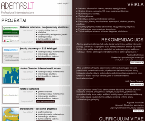 ademas.lt: Interneto svetainių kūrimas | ADEMAS.LT
Tautvydo Bargelio web projektų portfolio, pavyzdžiai, flash programavimo projektai, multimedijos CD, interaktyvių interneto sistemų kūrimas, firminis stilius, logotipai, portalų kūrimas