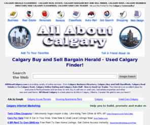 allaboutcalgary.com: Calgary Buy/Sell Herald - Calgary Real Estate, Calgary Bargain, Business Finder
Calgary Buy/Sell Herald - Calgary Real Estate, Calgary Bargain Buy and Sell Finder, Calgary Business Directory, Job Search Calgary, Calgary Used Cars, Calgary Classifieds, Calgary Auto Mall. Online AAC Herald for the Calgary Community!