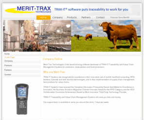 cattleidsolutions.com: Merit-Trax.com, Cattle Management Software, Canadian Cattle Identification
Merit-Trax Technologies is the award winning software developer of TRAX-IT® Traceability and Value Chain Management Systems for producers, meat packers and food processors.