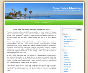 susannola.com: Susan Nola Live
A never-ending saga of the daring escapades and journeys of the alter ego...where fortitude, pretense and guts outweigh normalcy and the mundane.  Or vice-versa.