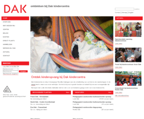 dakkindercentra.net: Kinderopvang DAK kindercentra
Dak kindercentra biedt professionele en vertrouwde opvang voor kinderen van 0 tot 13 jaar in Den Haag, Voorburg en Rijswijk. Naast dagopvang, buitenschoolse opvang, flexibele opvang en 24-uurs opvang hebben wij peuterspeelszalen en gastouderopvang.