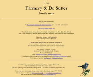 farmery.org: Farmery and De Sutter family trees
This site contains the family trees of Ron Farmery and Ghislaine De Sutter plus an additional tree for David Farmery.