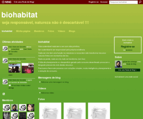sustenthabil.com: biohabitat - seja responsável, natureza não é descartável !!!
biohabitat é uma Rede do Ning