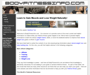 bodyfitnessinfo.com: Lifetime Fitness | Natural Weight Loss | Gain Muscle
Lifetime fitness can be achieved through a proper fitness lifestyle. We offer free information to help you diet, build muscle, improve your workout routine, lose weight, and more.