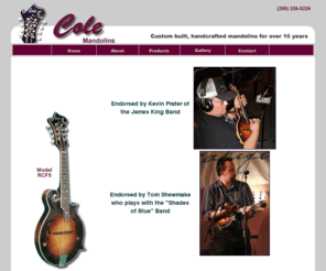 handcraftedmandolins.com: Cole Mandolins, Handcrafted for Over 15 Years
Ron Cole builds some of the nicest mandolins in the world.