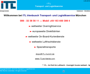 itlworldwide.com: ITL Transport- und Logistikservice
weltweiter Overnightservice, europaweite Direktfahrten, weltweite On-Board-Kurierdienste, weltweite Luftfrachtdienste, Spezialtransporte