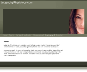 judgingbyphysiology.com: judging expressions, Judging by Physiology Home
Providing tools for businesses and individuals based on psychological research.