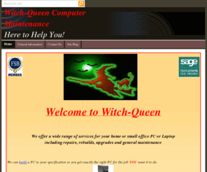 witch-queen.com: Home
repair and maintenence of PCs and Laptops, including internet problems and virus removal. New build PCs and upgrades to computers or laptops. 