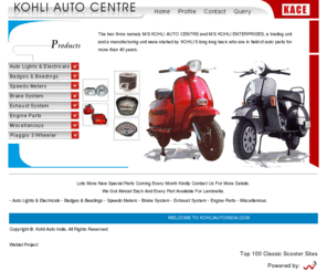 kohliautoindia.com: lambretta parts manufacturer, lambretta scooters, lambretta spare

    parts,GP 200cc, Gp 125cc,piaggio three wheelers, lambretta sidecars, scooter

    parts, vespa scooters parts exporters - Kohli Auto india
Kohli Auto Center - Manufacturers and Exporters of lambretta spare parts, Vespa scooter parts,lml spare parts, Bajaj scooters, Hero Honda motocycles spares, two wheelers & three wheeler spare parts & accessories, engine parts, brake system, carburettors, vespa scooters parts etc.