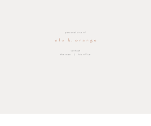 oluorange.com: orange
 Personal site of Olu K. Orange -- an attorney in Los Angeles, California. 