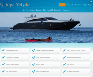 viyayachting.com: Viya Yatçılık - Tekne Tescil - yat acentası, tekne acentası, yat acentesi, tekne acentesi, yat tescil, bağlama kütüğü, yabancı şirket kuruluşu, yabancı bayraklı yatların işlemleri, transit log, transitlog belgesi, tonilato belgesi, denize elverişlilik belgesi, gemi sicil tasdiknamesi
Tekne tescil, yat tescil, bağlama kütüğü ve ruhsat işlemleri, sahiplik belgesi, yabancı bayraklı yatların Türk bayrağına geçişi, tekne ithalat-ihracatı, özel, ticari ve yabancı bayraklı yat hizmetleri ve acentalık hizmetleri verilmektedir.