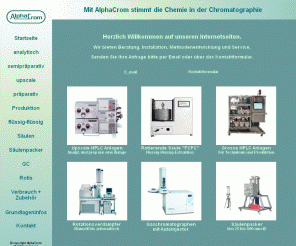 alphacrom.de: AlphaCrom der Partner in Sachen Chromatographie
HPLC-Anlagen, GC's, Säulenpacker, Fertigsäulen, Rotis, Zubehör und Verbrauchsmaterial