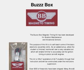 buzzzboxes.com: Buzzz Box Magneto Timing Kit - Home Page
The BUZZ BOX Magneto Timing Kit for Aviation Maintenance Schools.