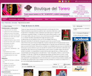 trajesdeluces.net: Traje de luces en oferta - Profesionales o aficionados . Boutique del Torero
La Boutique del Torero es un comercio especializado en el mundo del toro, del flamenco y la guarnicioneria. En pleno centro de Salamanca y disponemos de productos para profesionales y aficionados. Fabricantes de capotes y muletas de aficionado y profesional desde 1980. 