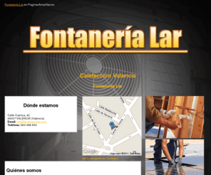 fontanerialar.com: Calefacción Valencia. Fontanería Lar
Realizamos trabajos relacionados con fontanería y calefacción. Le proporcionamos el mejor servicio con la mejor calidad. Tlf. 963 488 834.