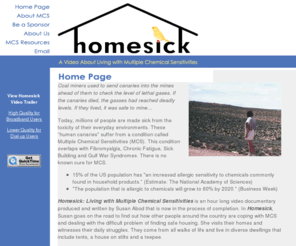 homesick-video.com: "Homesick", the video
Documentary video about  a woman Multiple
Chemical Sensitivities (MCS) travels to The Southwest to find people with
MCS and non-toxic, environmentally safe housing.