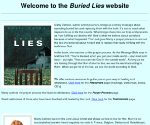 buried-lies.org: Buried Lies
Marty Delmon, author and missionary, brings us a timely message about uprooting buried lies and replacing them with the truth - with the help of the Holy Spirit.