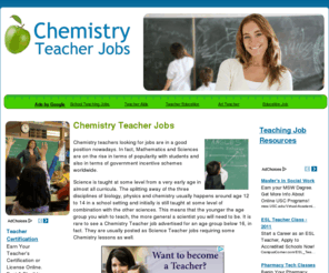 chemistryteacherjobs.com: Chemistry Teacher Jobs
In most cases, a Chemistry teacher needs a minimum of two qualifications, a chemistry degree to at least graduate level and a teaching qualification. 