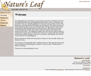 naturesleaf.com: Nature's Leaf
Natures Leaf Jewelry, Ornaments, Barrettes, Bar Pins, Wine Glass Charms, and related products are handcrafted from real leaves, acorns, pinecones and seashells.