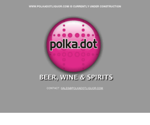 polkadotliquor.com: Polka Dot Liqour - Under Construction
