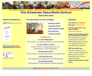 vigez.de: Villa Schwensen Gesundheitszentrum: Startseite
Medizinisches Versorgungszentrum (MVZ) für Kinder, Jugendliche, Eltern und Erwachsene(Villa Schwensen) in Rendsburg