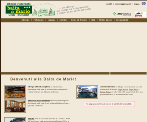 baitademario.com: Hotel Bormio ristorante Baita de Mario
Albergo ristorante Baita de Mario a Bormio sulle piste da sci. Hotel convenzionato con Bagni Vecchi Bagni Nuovi e Bormio Terme.