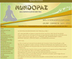 mundoenpaz.com: Mundo Paz : Weltfriedenszentrum   Yoga Schule Gran Canaria
Mundopaz - Monasterio - Ingenio : das kleinste Kloster der Welt auf Gran Canaria unter Leitung von Yogi Majhavi bietet Yoga Kurse,Meditation und Lebenshilfe sowie Ausflüge auf Gran Canaria. Bücher und CD`s zu Meditation und Yoga können bestellt werden.