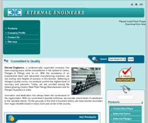 eternalengineers.com: Flanges & Fittings,Ss Flanges,Carbon Steel Pipe Fittings Manufacturers,Suppliers
Flanges & Fittings manufacturers - ETERNAL ENGINEERS Suppliers, suppliers of Ss Flanges india, indian Flanges & Fittings, Carbon Steel Pipe Fittings manufacturer, wholesale Ss Flanges suppliers, Flanges & Fittings, Ss Flanges, Carbon Steel Pipe Fittings