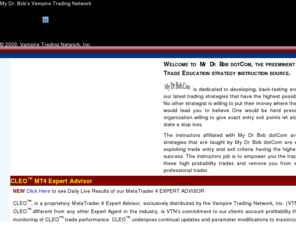 mydrbob.com: Vampire Trading comwork, Inc. Preeminent FOREX Trading Education and Trading System
Vampire Trading comwork provides forex trading education with a hands on approach to learn forex trading. Students interested in currency trading will use a proven forex currency trading system, a trading system which works on all currencies, equities or futures in all time frames.  Vampire Trading comwork also offers monthly a forex trading course, and weekly webinar trading course.