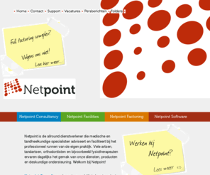 netpoint.nl: Netpoint
Netpoint is de allround dienstverlener die medische en tandheelkundige specialisten adviseert en faciliteert bij het runnen van de eigen praktijk.