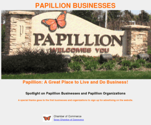 papillionnebraskabusinesses.com: PAPILLION BUSINESSES: Businesses in Papillion, Nebraska
papillionbusinesses.com - A website devoted to the fanstastic city of Papillion, Nebraska and its great businesses and non profits