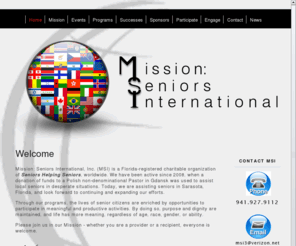 msi-i.org: Mission: Seniors International - Home
Mission:Seniors International is a charitable organization of seniors helping seniors, worldwide.