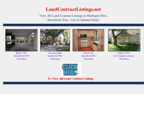 landcontractlistings.net: Land Contract Listings
VIEW ALL LAND CONTRACT LISTINGS IN MICHIGAN HERE FOR FREE