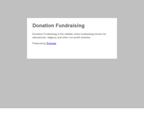 donation-fundraising-services.com: Donation Fundraising
Donation Fundraising is the reliable online fundraising service for educational, religious and other non-profit charities.