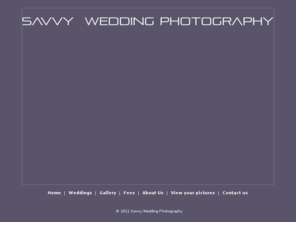 savvyweddingphotography.co.uk: Savvy Photography
Professional wedding photography for the discerning bride, covering Cambridgeshire, Essex, Suffolk and the UK as well as international destinations.