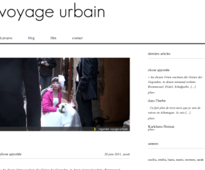 voyageurbain.com: voyage urbain
L’espace urbain contemporain, dans l’époque de la mondialisation est marqué par une multiplicité, par la difference, le mouvement et les superpositions. Le film voyage urbain et le blog sur ce site se concacrent au ce sujet.