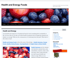 healthandenergyfoods.com: Health and Energy Foods - Simple Steps to Better Health
Energy Foods, Health Nutrients, Healthy eating Recipes, Superfoods and Simple Steps to Better Health