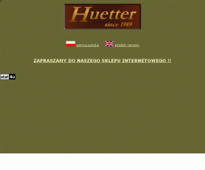 huetter.pl: PPHU HUETTER
PPHU HUETTER myślistwo, łowiectwo, łucznictwo,  strzelectwo, największy polski producent akcesoriów dla myśliwych, łuczników i strzelców sportowych, w ofercie akcesoria: futerały, pasy, paski, torby, etui, plecaki, kołczany, nakładki, stołki, smycze; sklep